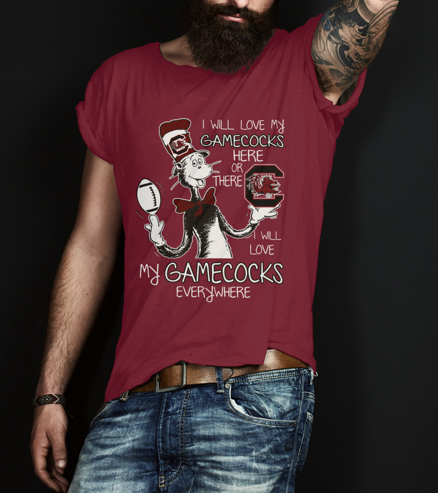 I Will Love My Gamecocks Here Or There Everywhere T-Shirt