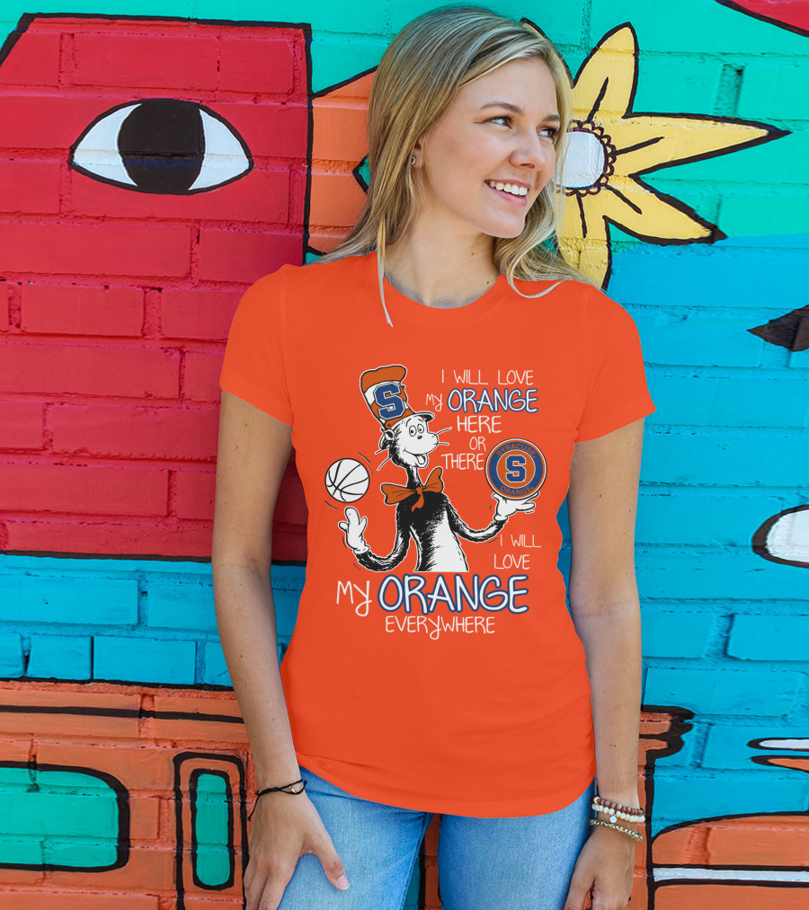Syracuse Orange I Will Love My Orange Here Or There Everywhere T-Shirt