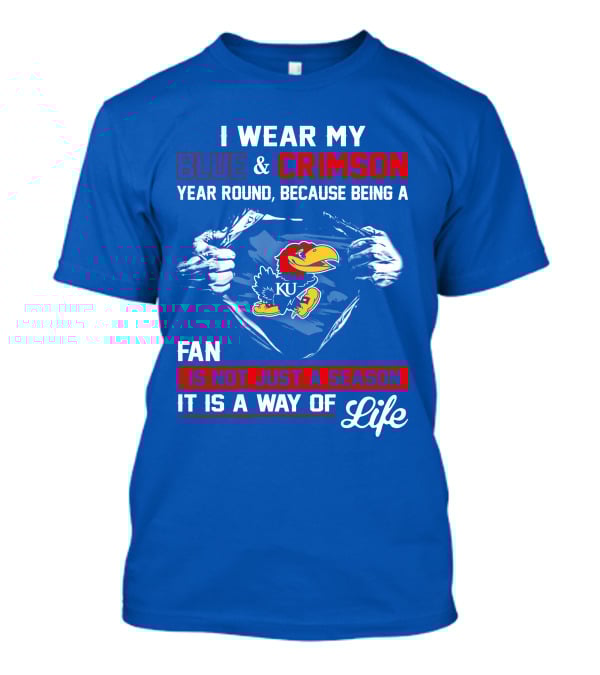 I Wear My Blue & Crimson Year Round Because Being A Ku Fan Is Not Just A Season It Is A Way Of Life T-Shirt