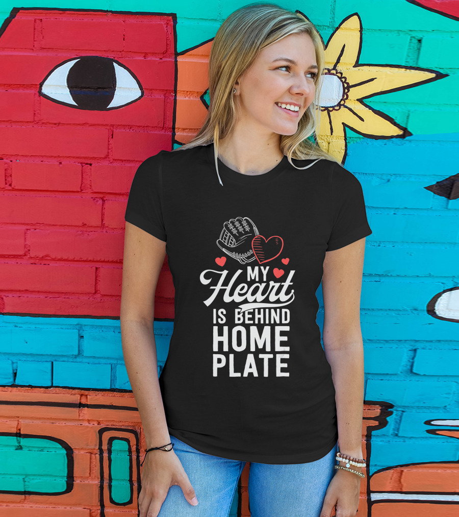 My Heart Is Behind Home Plate Catcher Baseball Mom T-Shirt