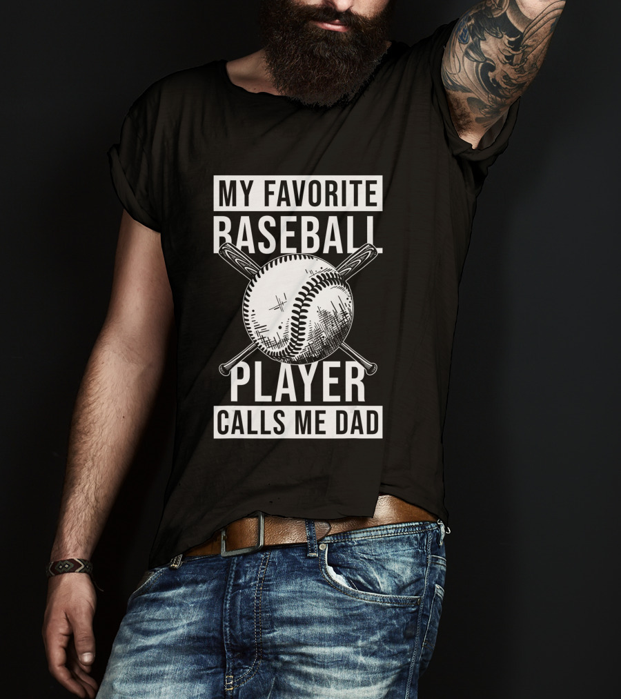 My Favorite Baseball Player Calls Me Dad Baseball Crossed Bats And Ball T-Shirt