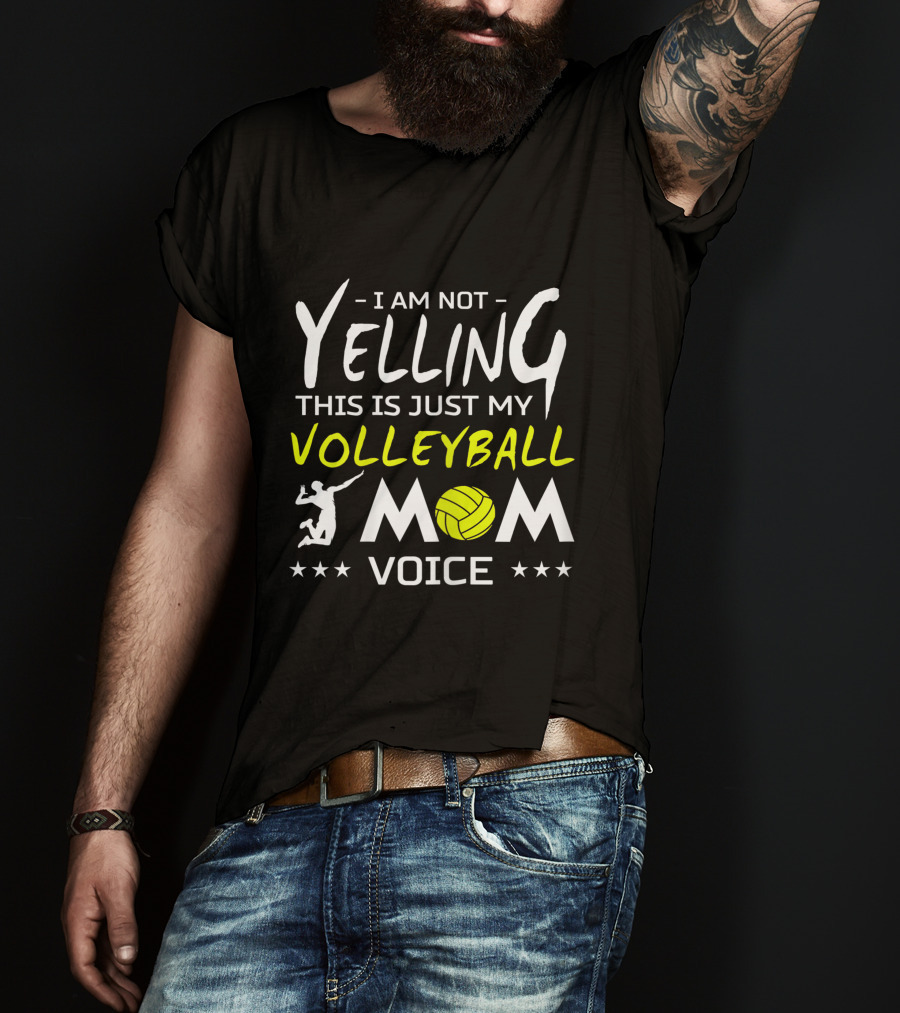 I Am Not Yelling This Is Just My Volleyball Mom Voice T-Shirt