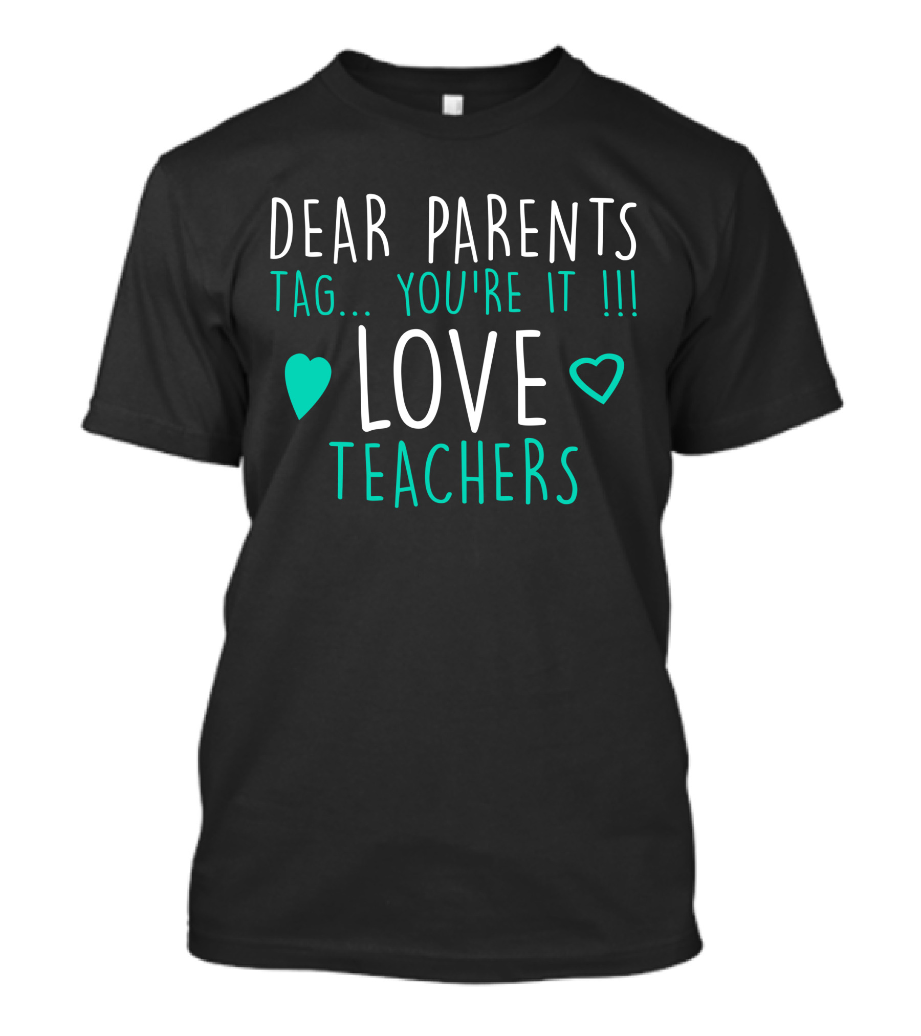 Dear Parents Tag You're It Love Teachers With Hearts T-Shirt