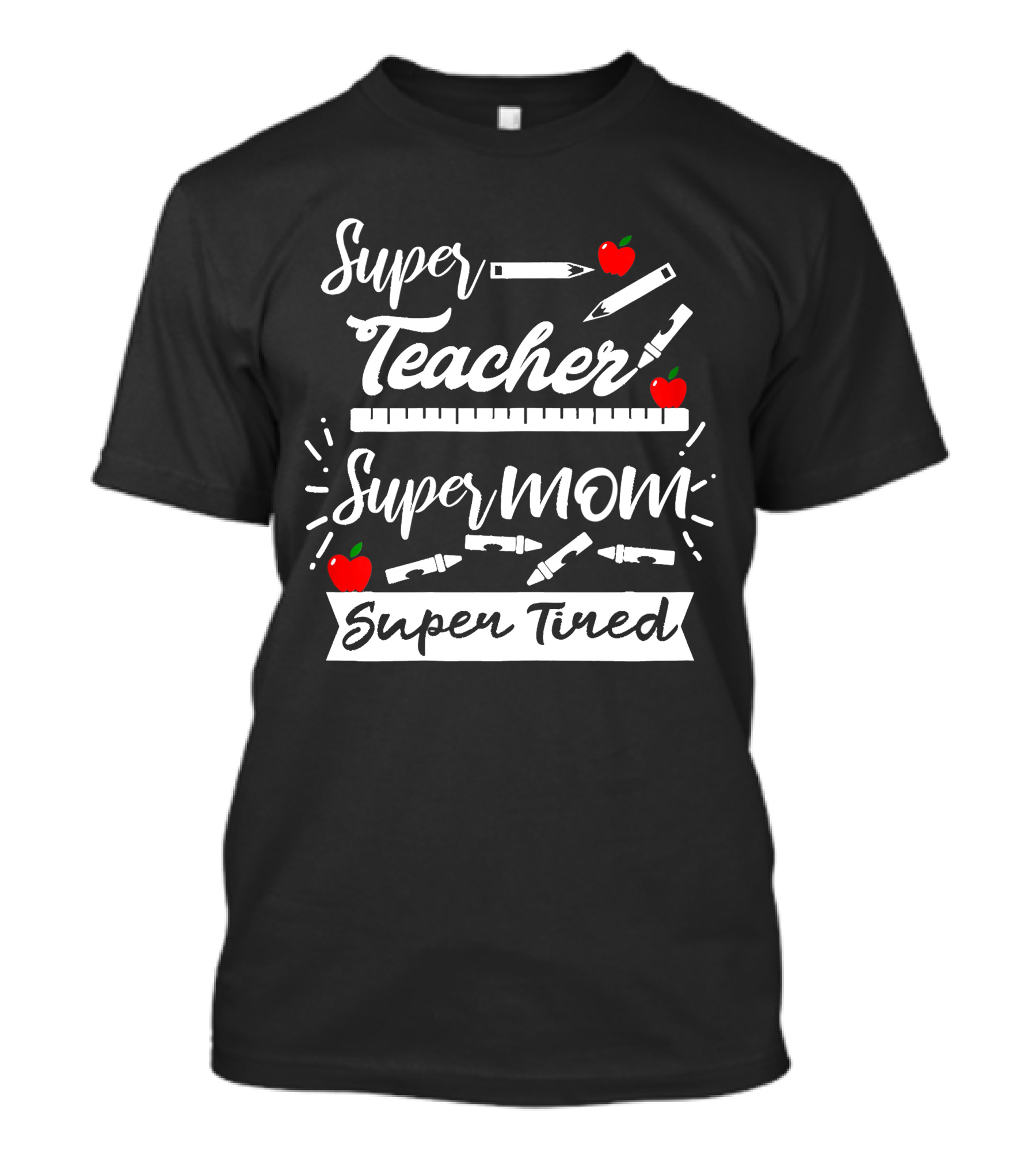Super Teacher Super Mom Super Tired Apples Pencils Ruler Crayons T-Shirt