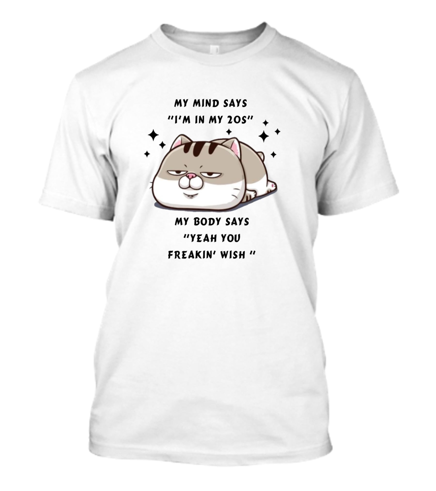 My Mind Says I'm In My 20s My Body Says Yeah You Freakin' Wish T-Shirt