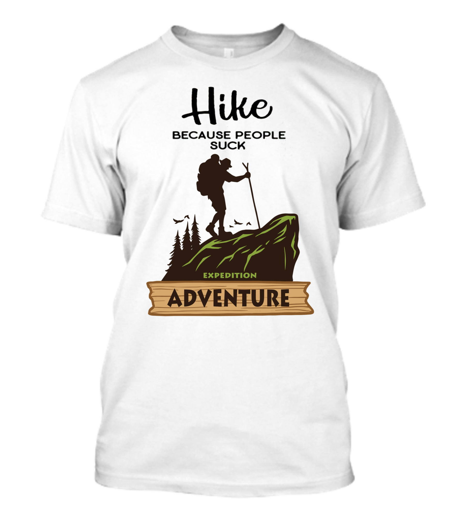 Hike Because People Suck Expedition Adventure T-Shirt