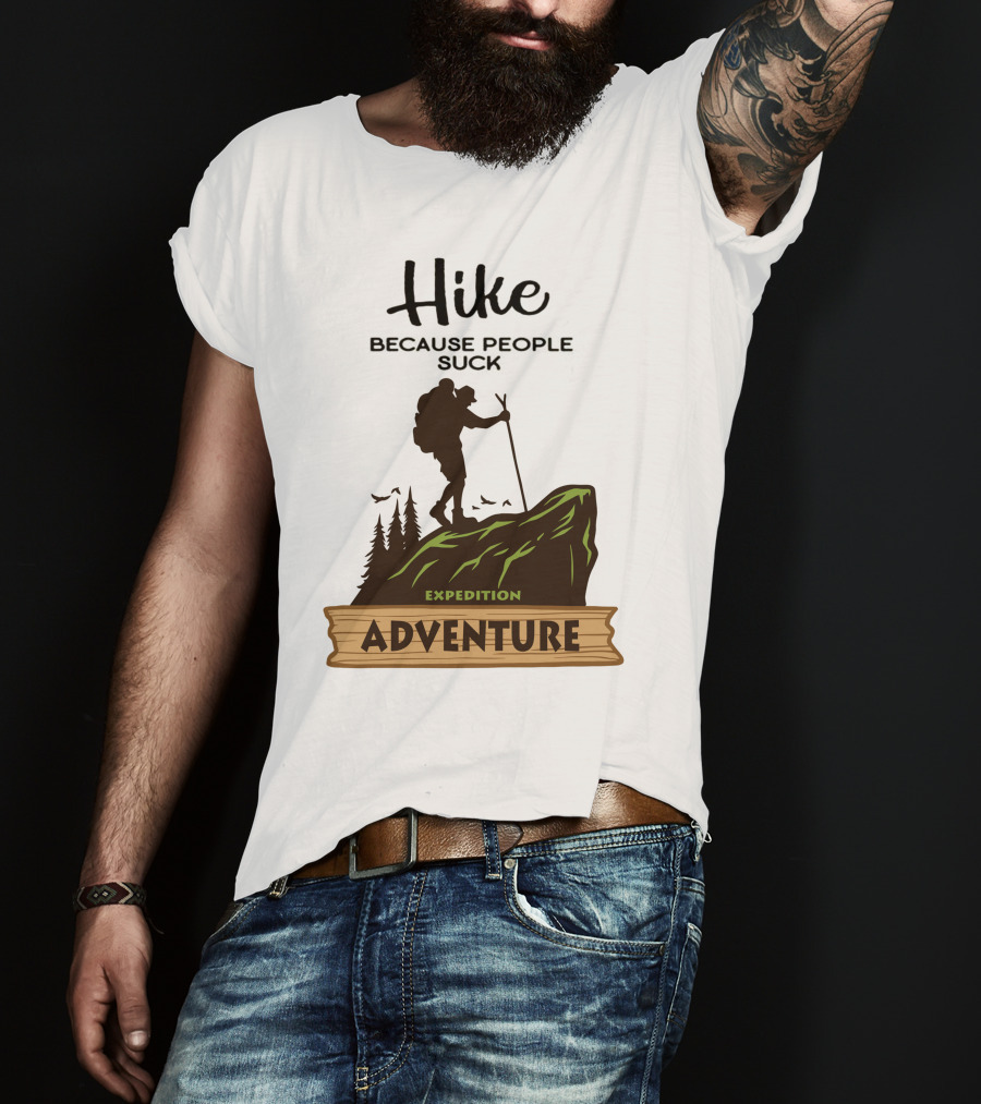 Hike Because People Suck Expedition Adventure T-Shirt