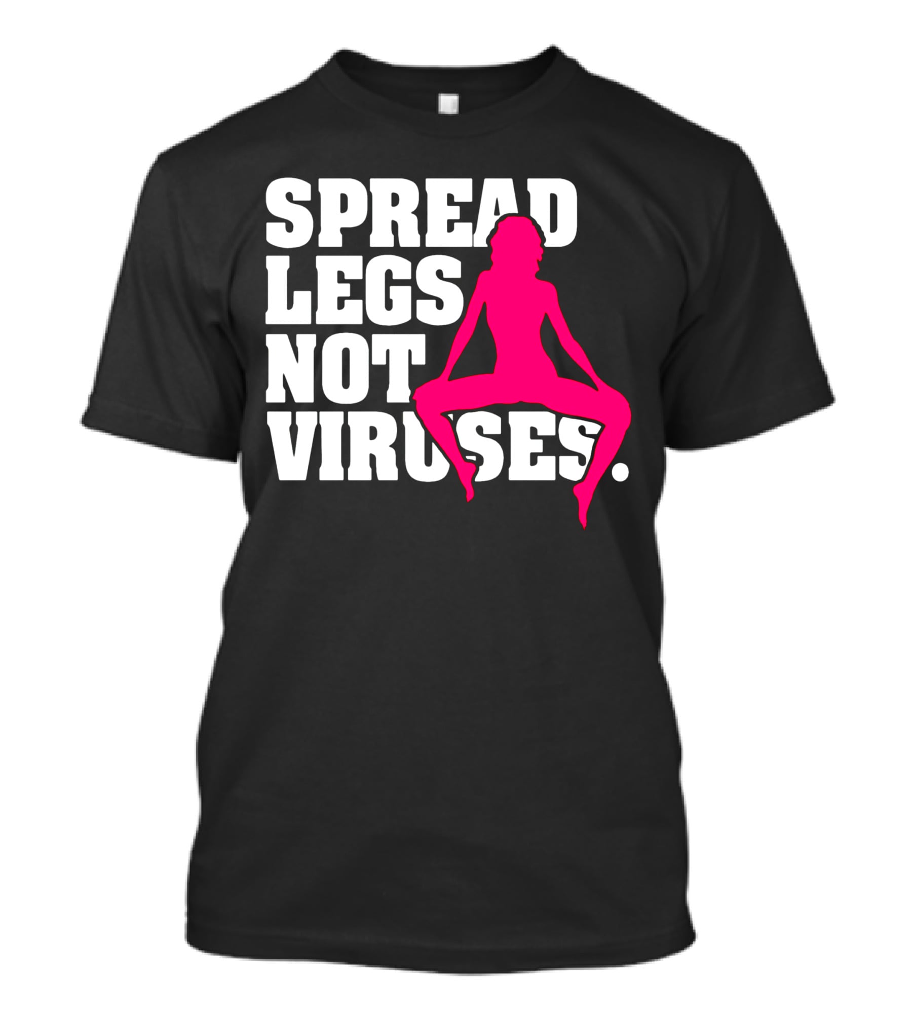 Spread Legs Not Viruses T-Shirt