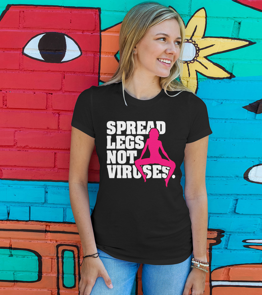 Spread Legs Not Viruses T-Shirt