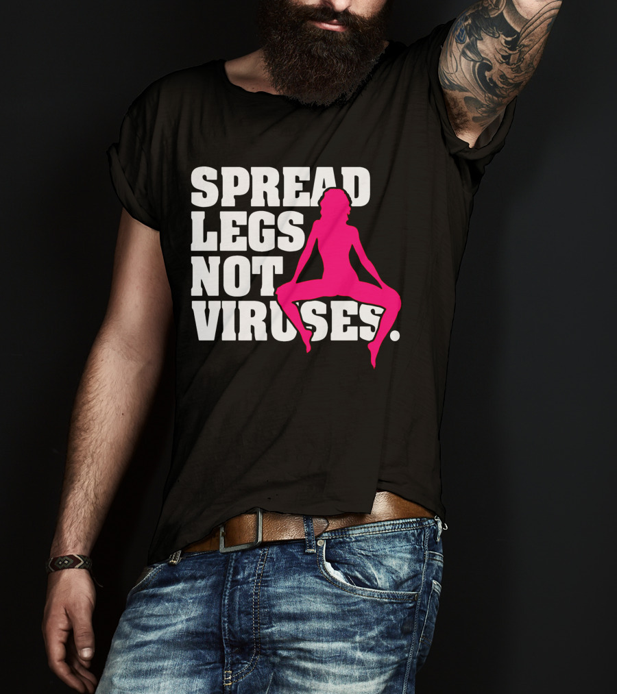 Spread Legs Not Viruses T-Shirt