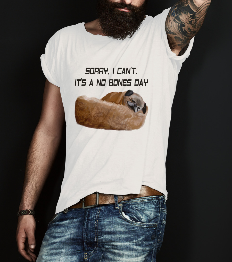 Sorry I Can't It's A No Bones Day T-Shirt