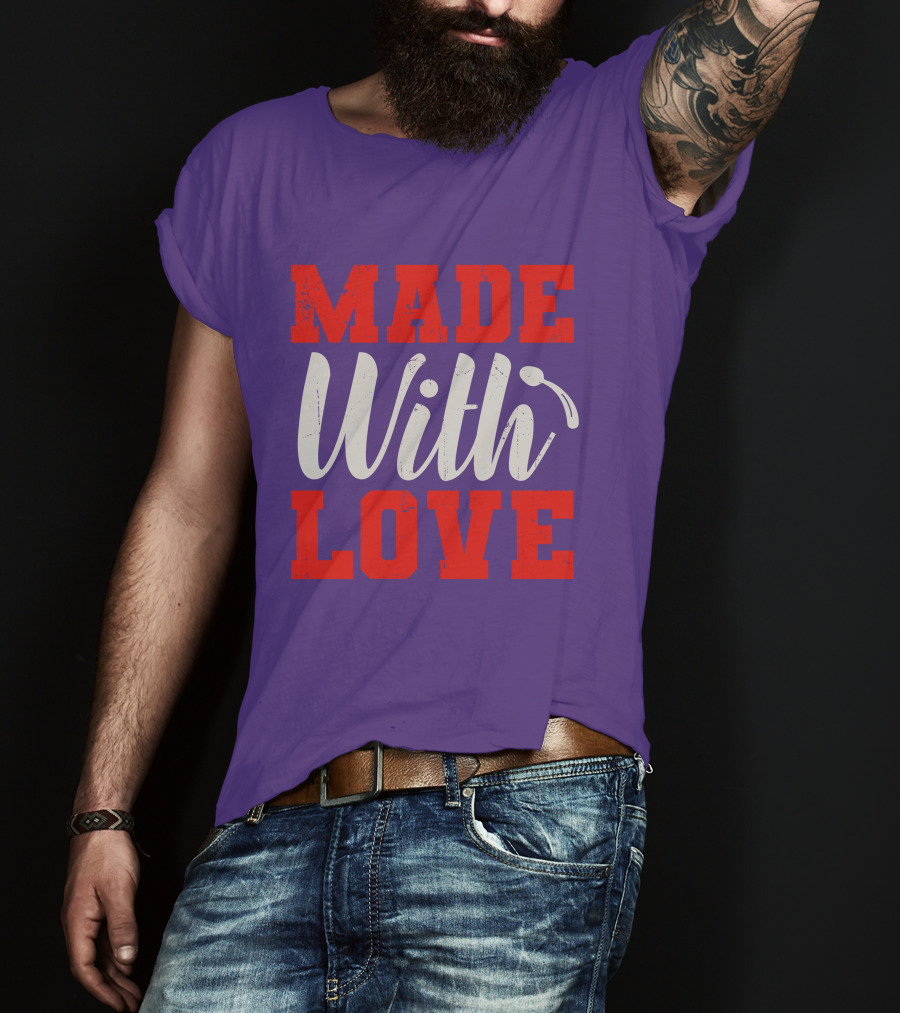 MADE With LOVE T-Shirt