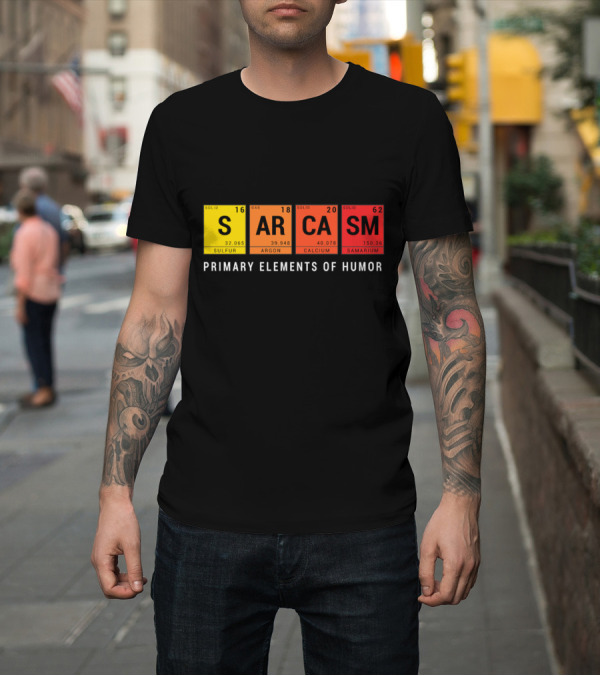Shirt: Sarcasm Periodic Table Inspired Primary Elements of Humor T-Shirt Sarcasm Periodic Table Inspired Primary Elements of Humor T-Shirt