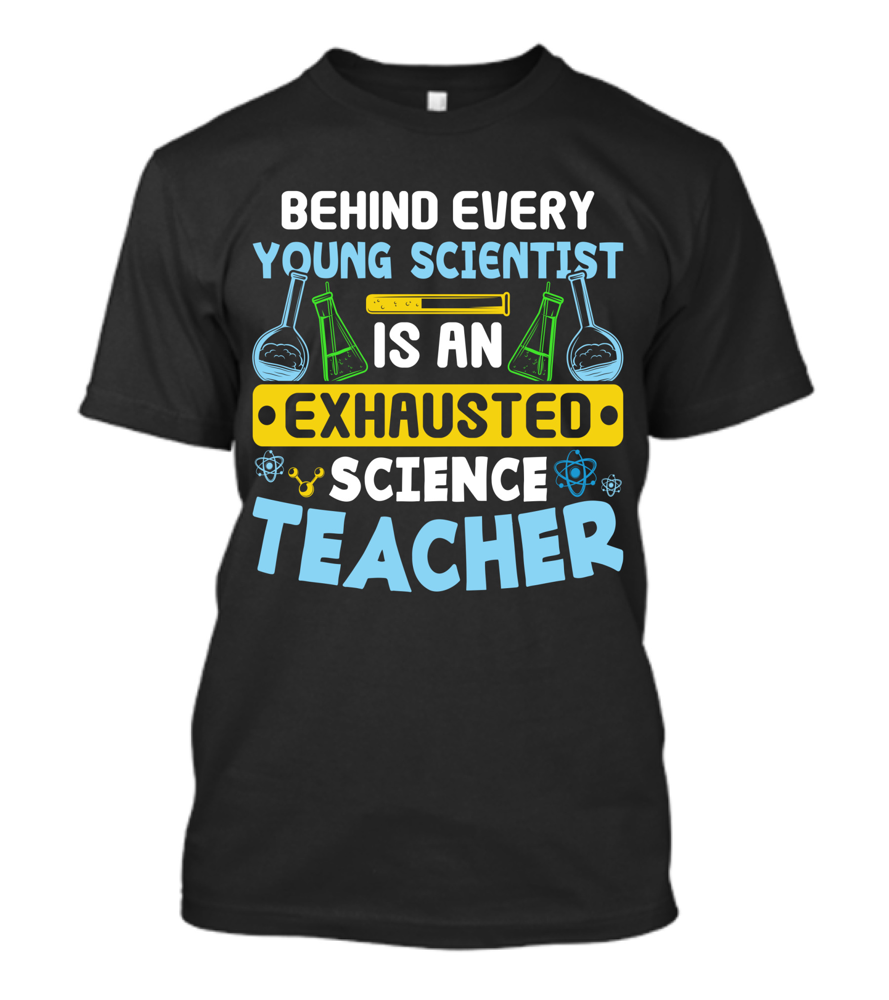 Behind Every Young Scientist Is An Exhausted Science Teacher Beakers Molecules T-Shirt