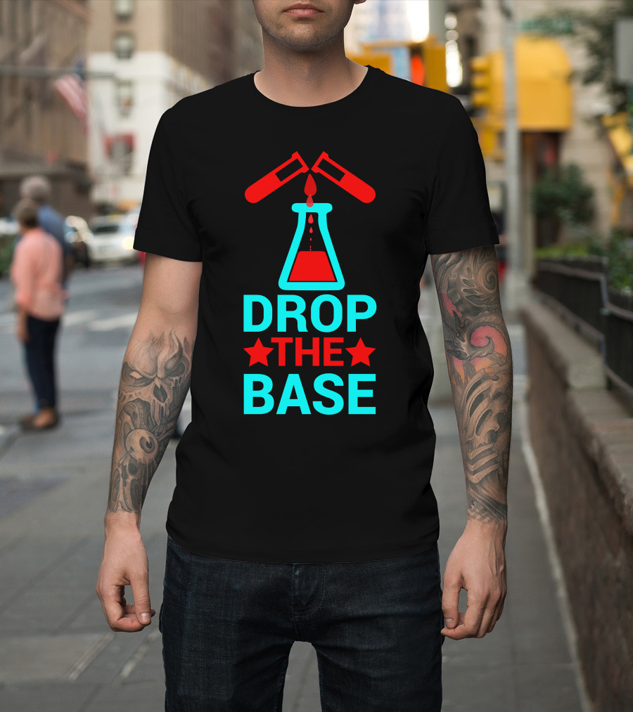 Drop The Base Chemistry Pun With Test Tubes And Beaker T-Shirt