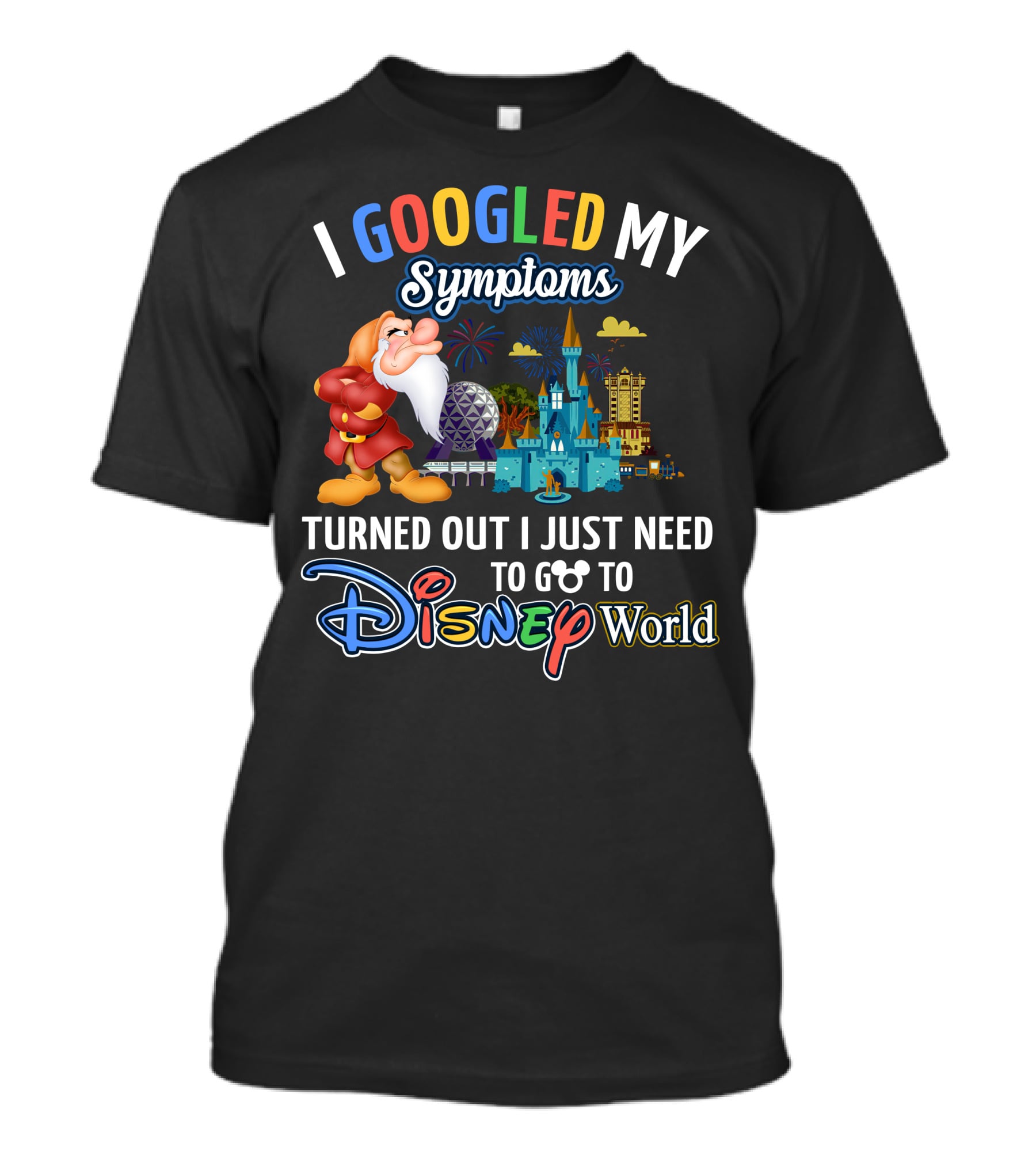 I Googled My Symptoms Turned Out I Just Need To Go To Disney World Grumpy T-Shirt