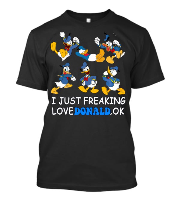 I Just Freaking Love Donald Ok T-Shirt