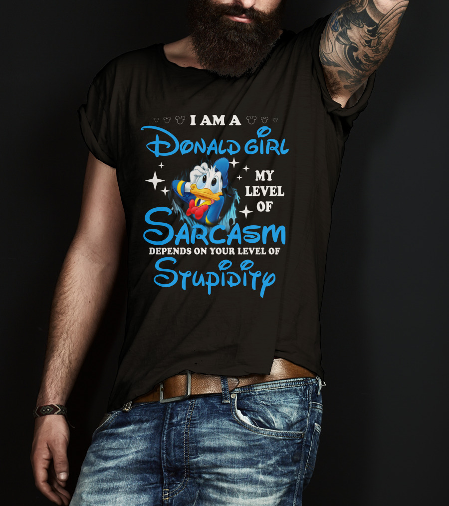 I Am A Donald Girl My Level Of Sarcasm Depends On Your Level Of Stupidity T-Shirt