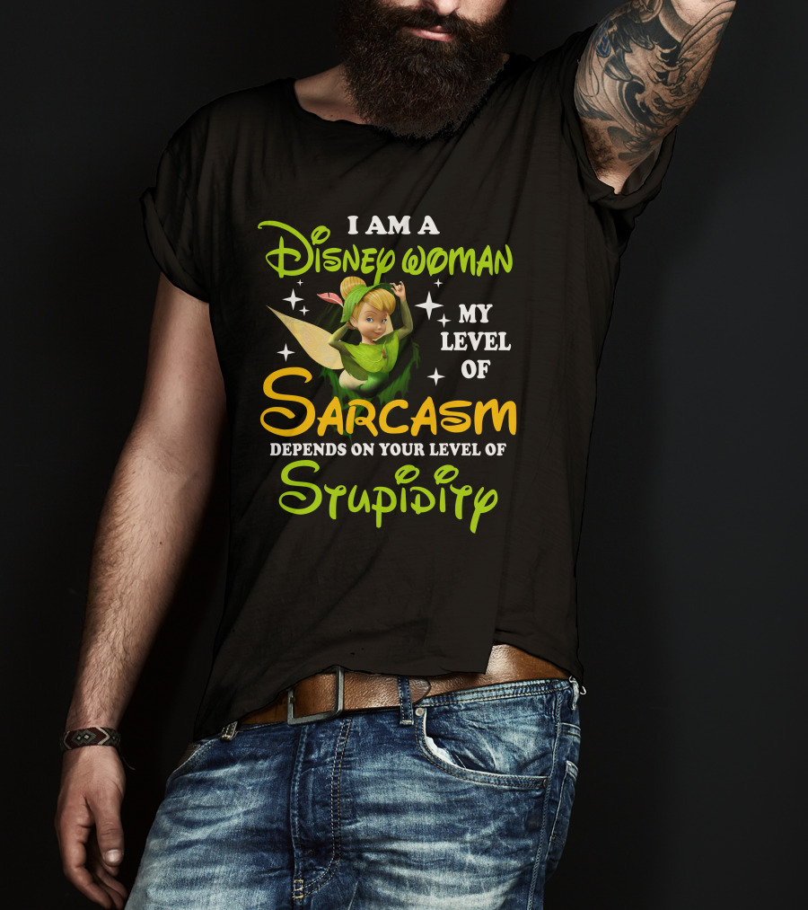 Tinker Bell I Am A Disney Woman My Level Of Sarcasm Depends On Your Level Of Stupidity T-Shirt