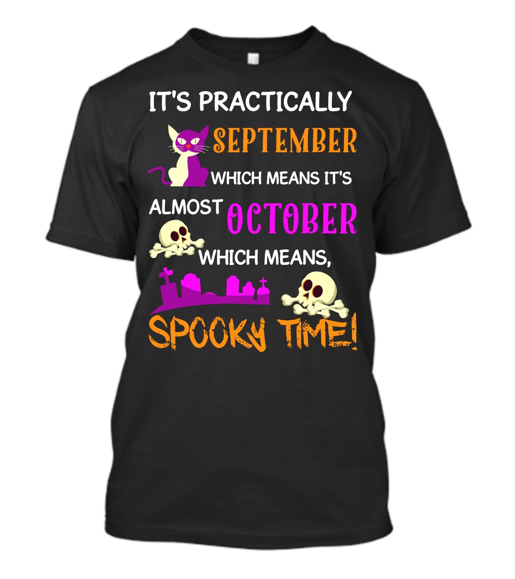It's Practically September Almost October Spooky Time Halloween 47 T-Shirt