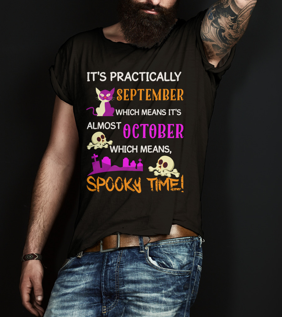 It's Practically September Almost October Spooky Time Halloween 47 T-Shirt
