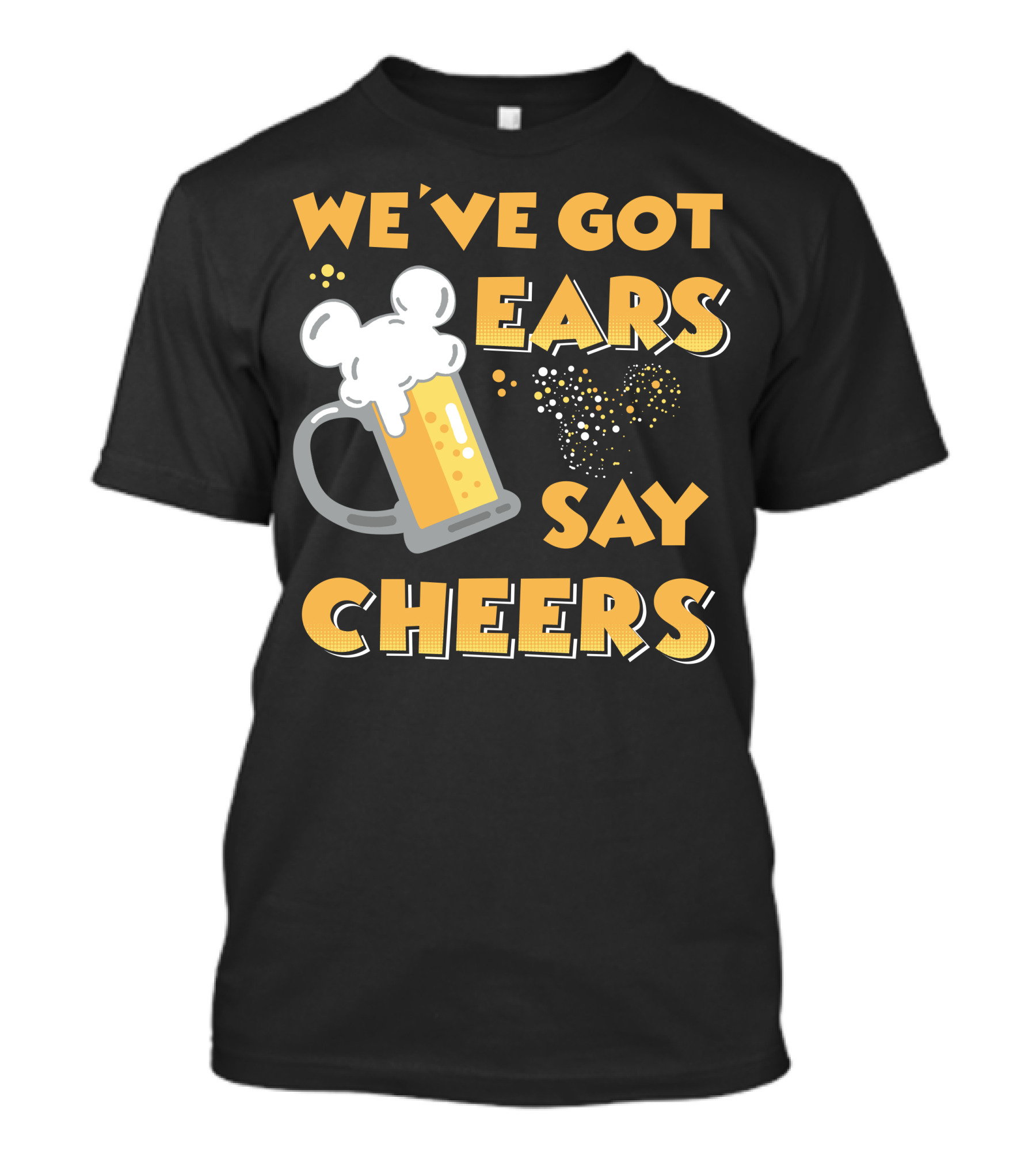 We've Got Ears Say Cheers T-Shirt