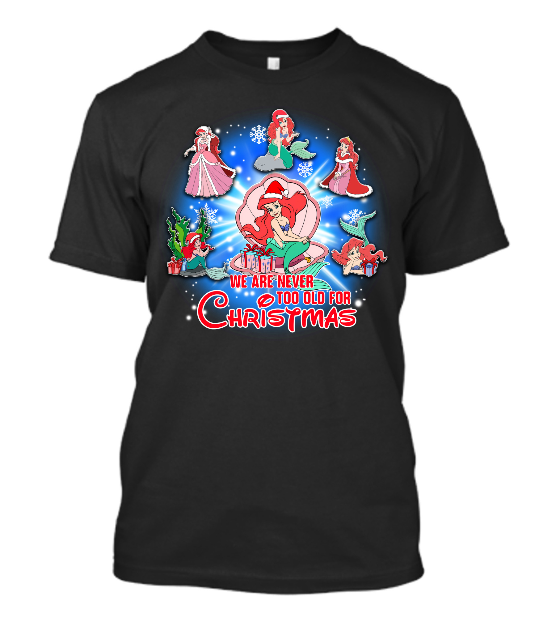 Ariel We Are Never Too Old For Christmas T-Shirt