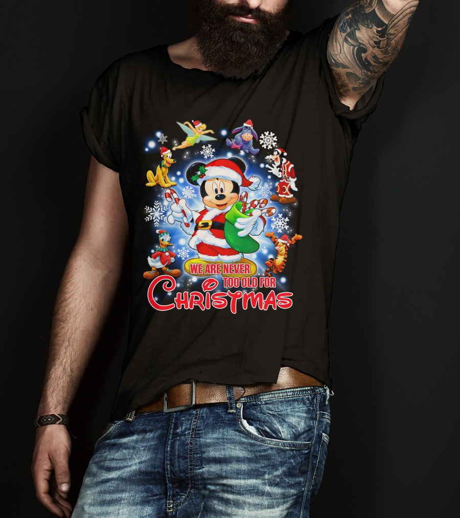Mickey Mouse Christmas We Are Never Too Old With Disney Characters T-Shirt