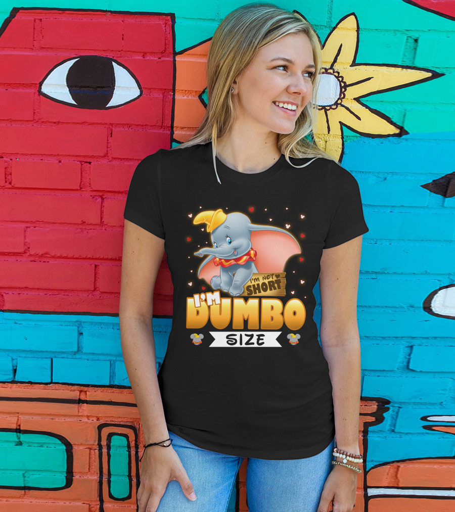 I'm Dumbo Size I'm Not Short T-Shirt