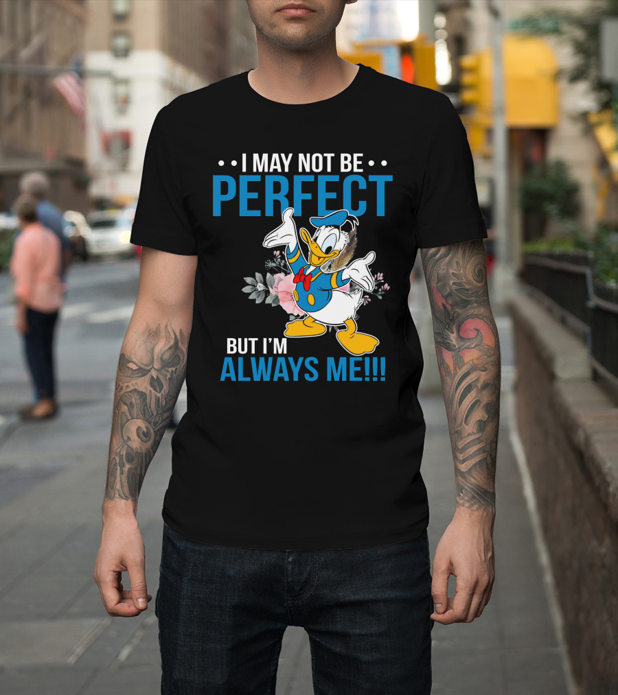 I May Not Be Perfect But I'm Always Me Donald T-Shirt