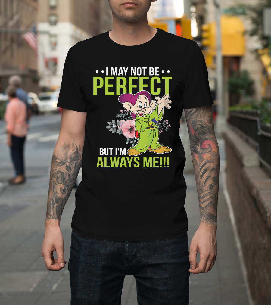 I May Not Be Perfect But I'm Always Me Dopey T-Shirt