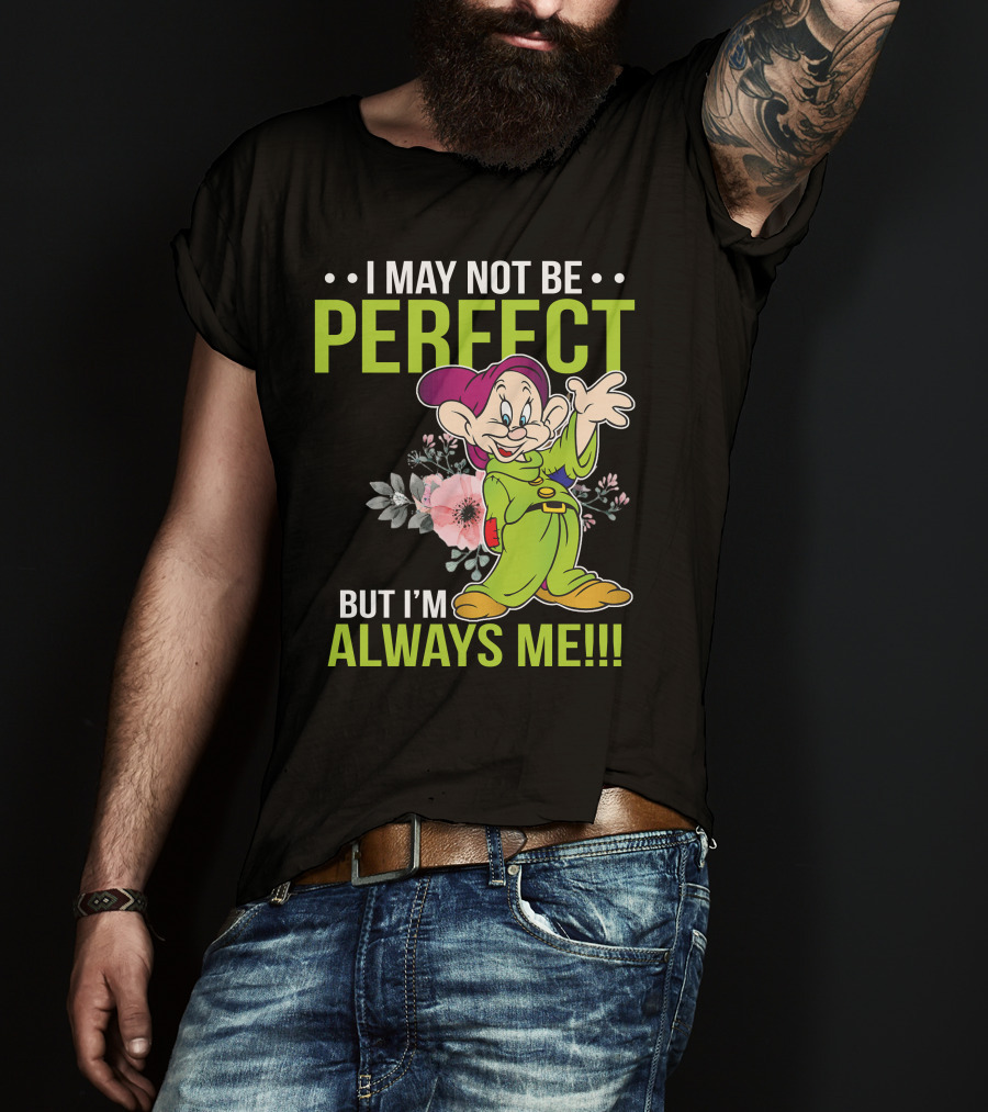I May Not Be Perfect But I'm Always Me Dopey T-Shirt