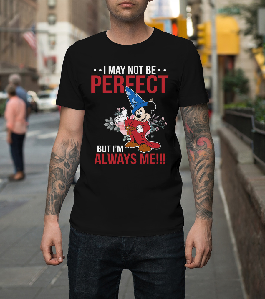 I May Not Be Perfect But I'm Always Me Mickey Fantasia T-Shirt