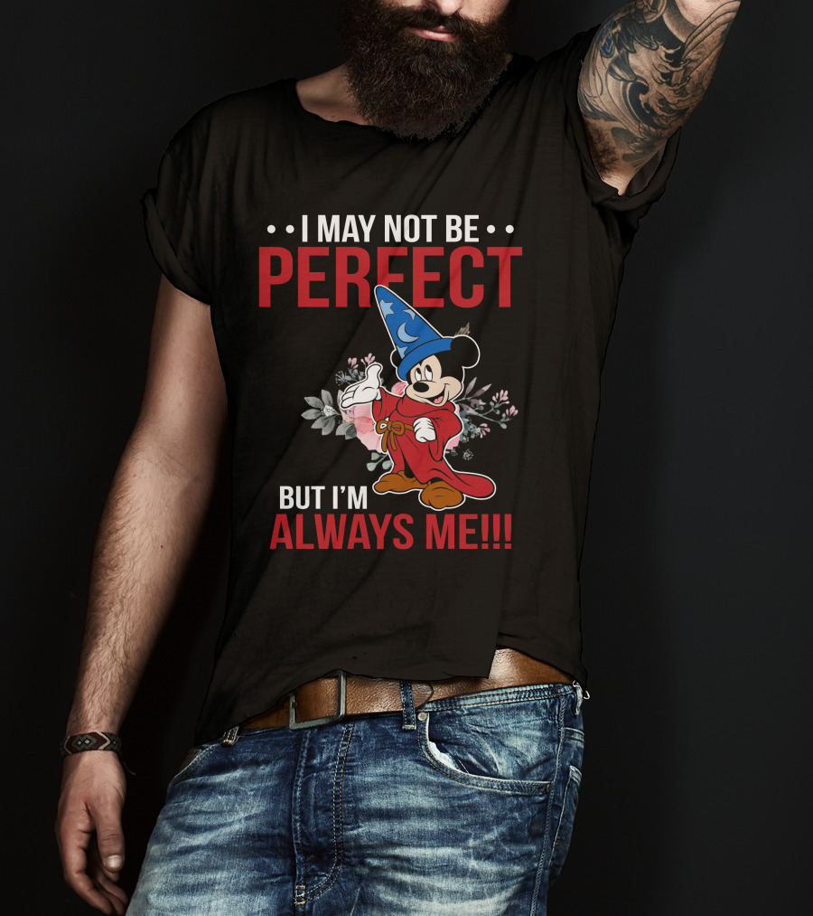 I May Not Be Perfect But I'm Always Me Mickey Fantasia T-Shirt