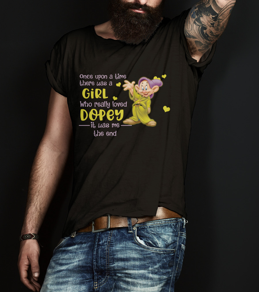 Once Upon A Time There Was A Girl Who Really Loved Dopey It Was Me The End T-Shirt