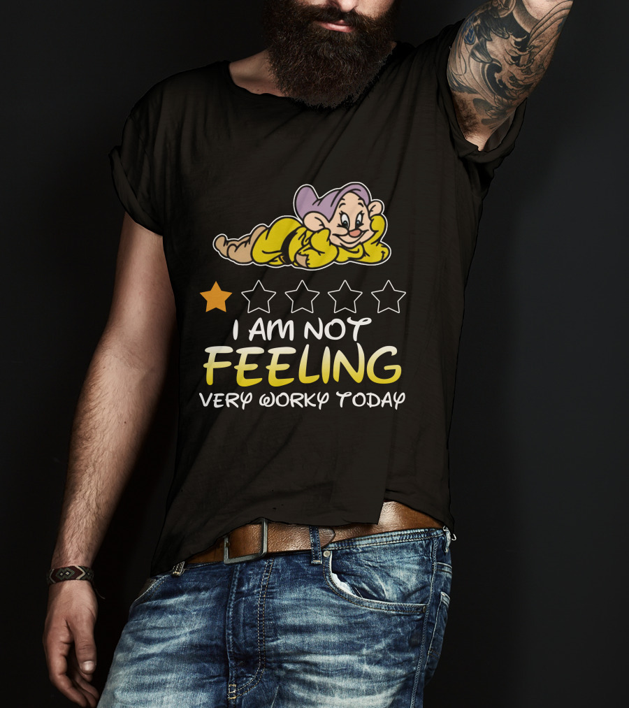 I Am Not Feeling Very Worky Today Dopey Disney Inspired T-Shirt