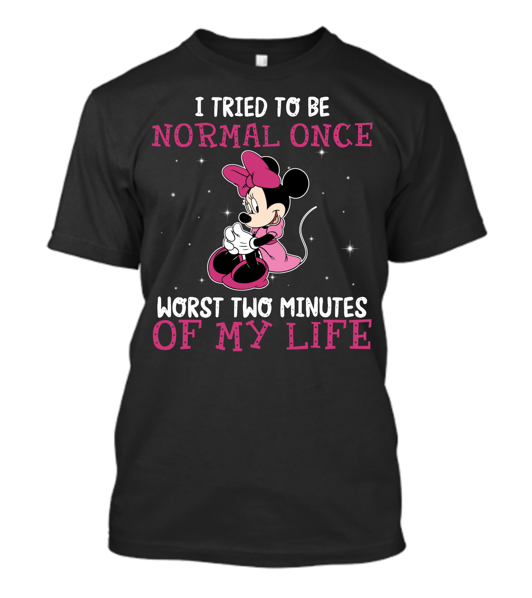 I Tried To Be Normal Once Worst Two Minutes Of My Life Minnie T-Shirt