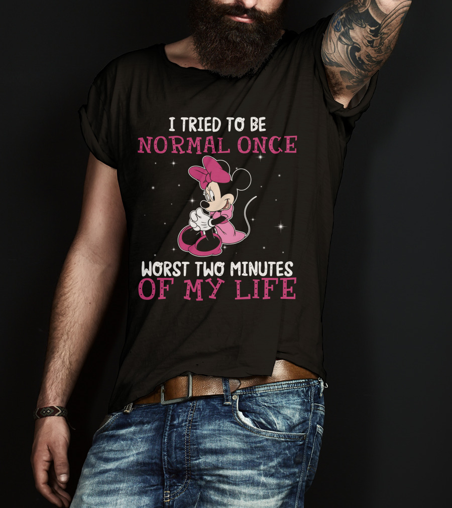 I Tried To Be Normal Once Worst Two Minutes Of My Life Minnie T-Shirt