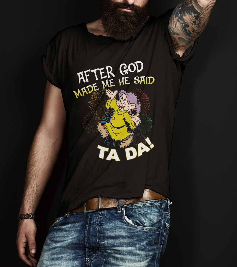 After God Made Me He Said Ta Da Dopey Fireworks T-Shirt