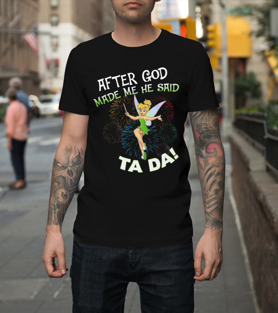 After God Made Me He Said Ta Da Tinker Bell T-Shirt