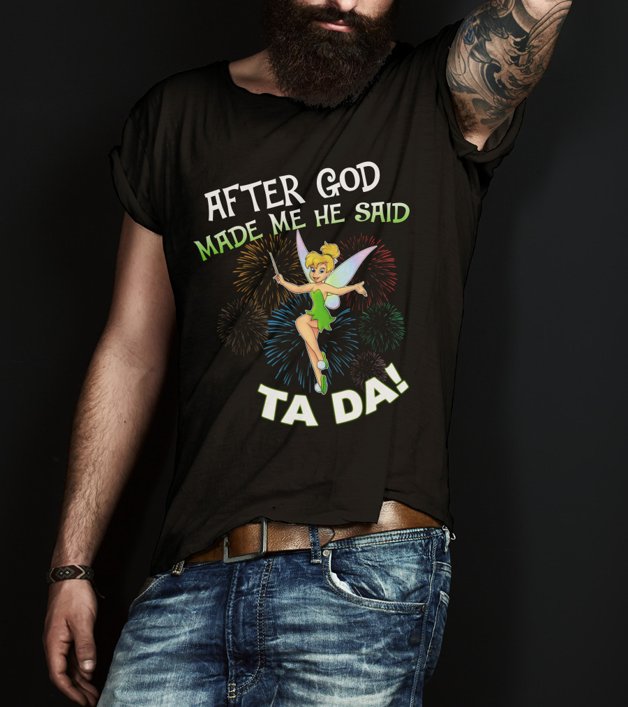After God Made Me He Said Ta Da Tinker Bell T-Shirt