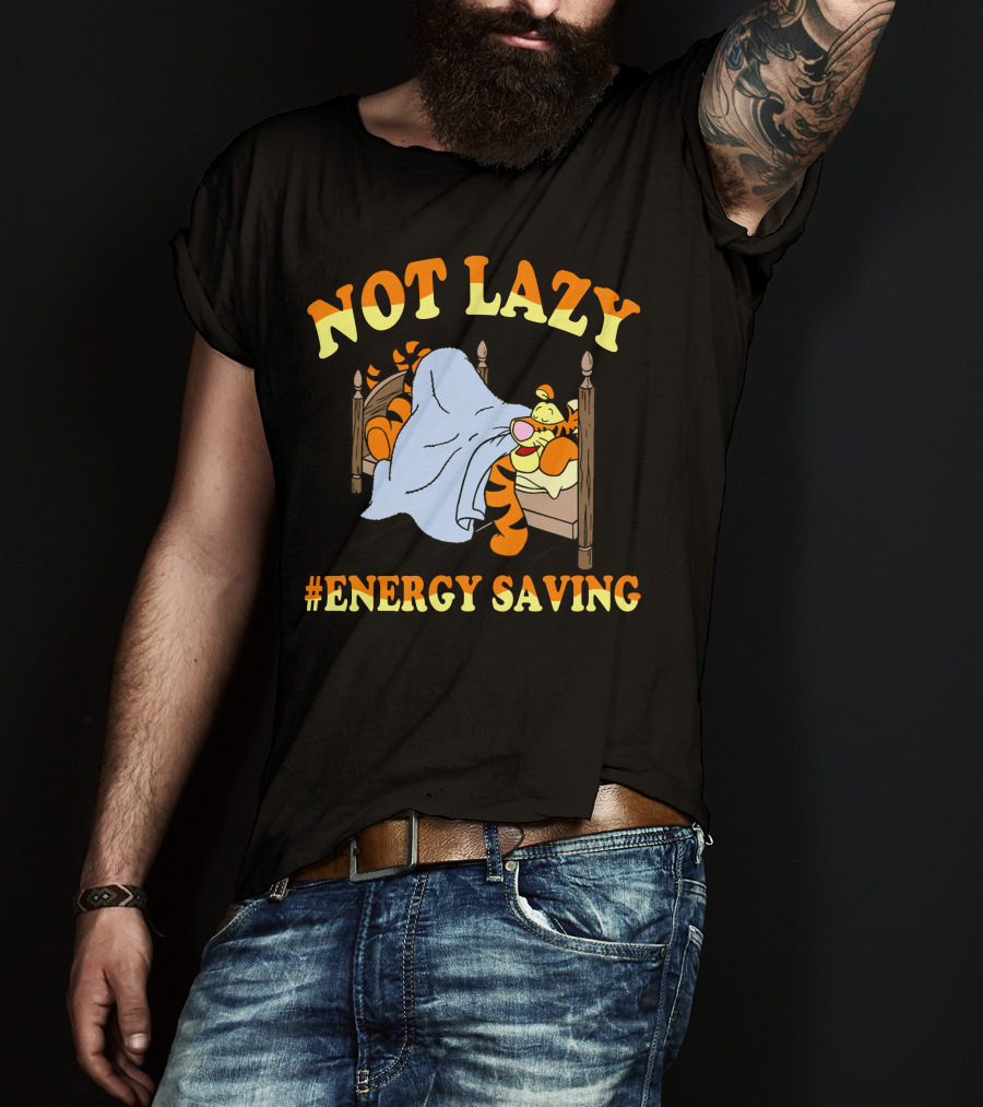 Not Lazy #Energy Saving Tigger T-Shirt