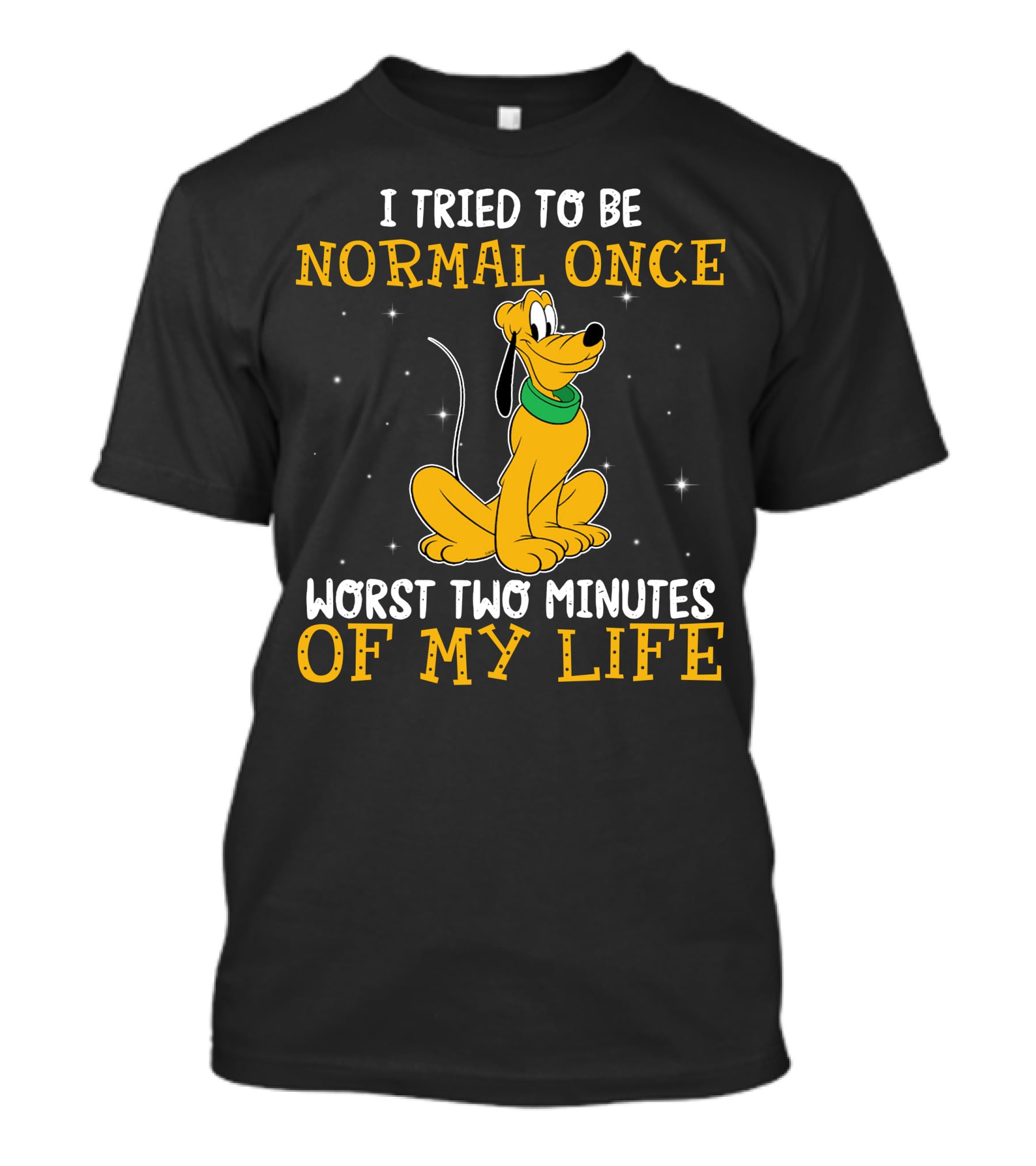 I Tried To Be Normal Once Worst Two Minutes Of My Life Pluto Disney T-Shirt