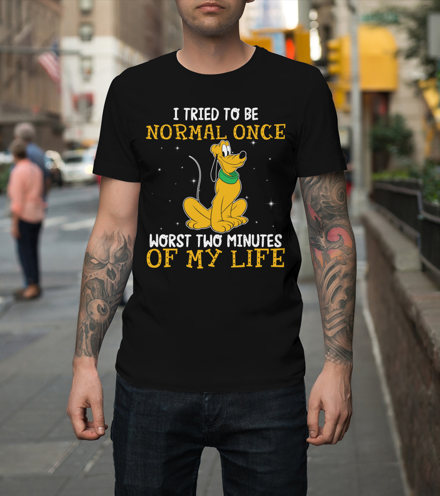 I Tried To Be Normal Once Worst Two Minutes Of My Life Pluto Disney T-Shirt