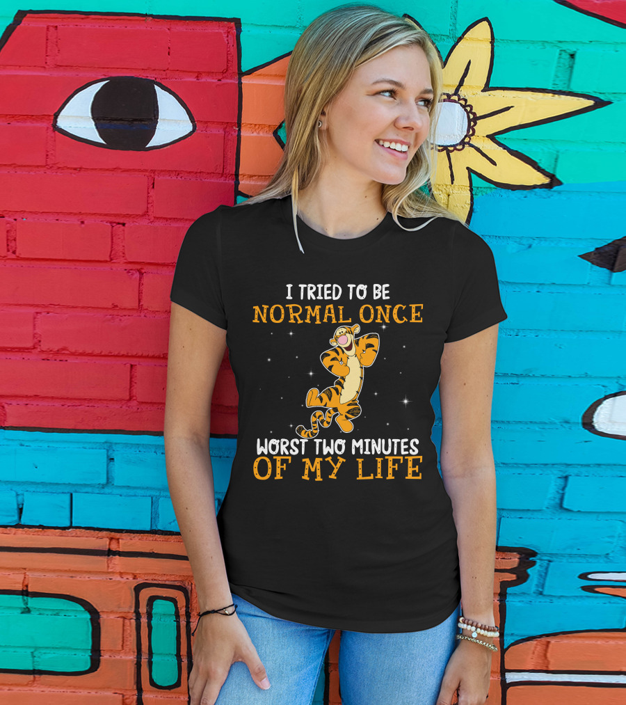 Tigger I Tried To Be Normal Once Worst Two Minutes Of My Life T-Shirt