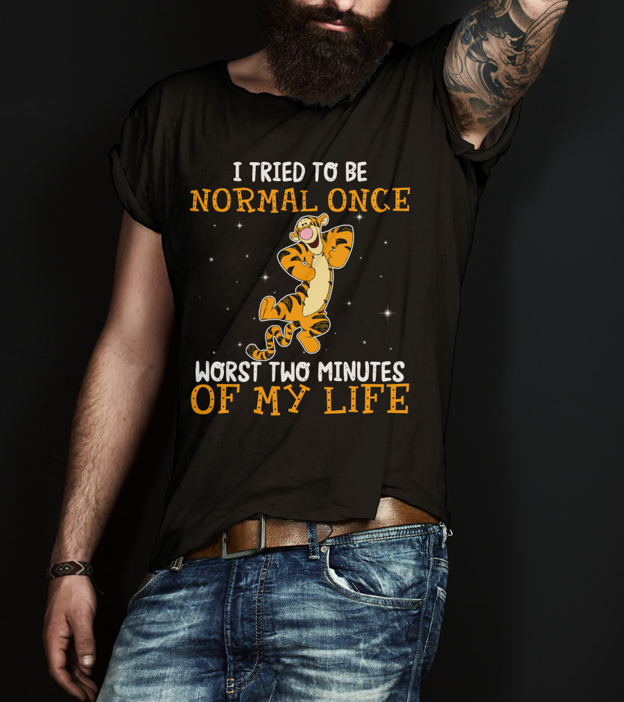 Tigger I Tried To Be Normal Once Worst Two Minutes Of My Life T-Shirt