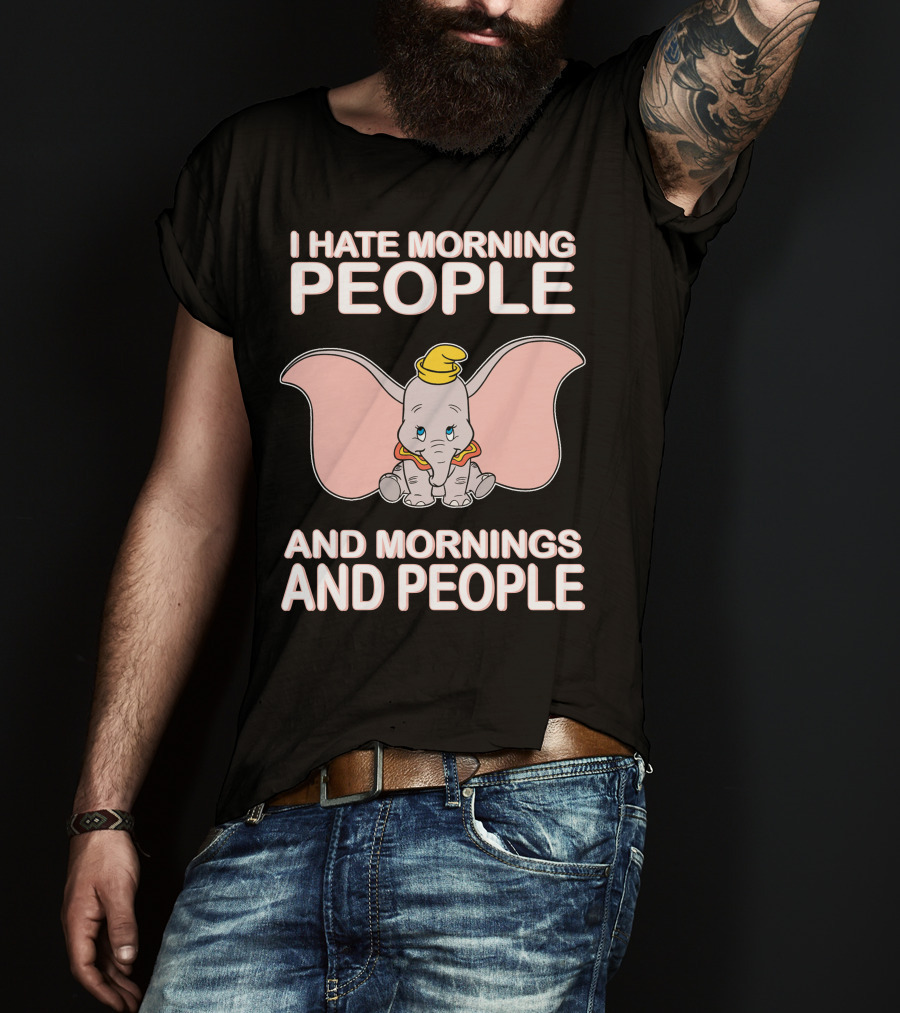 I Hate Morning People And Mornings And People Dumbo T-Shirt