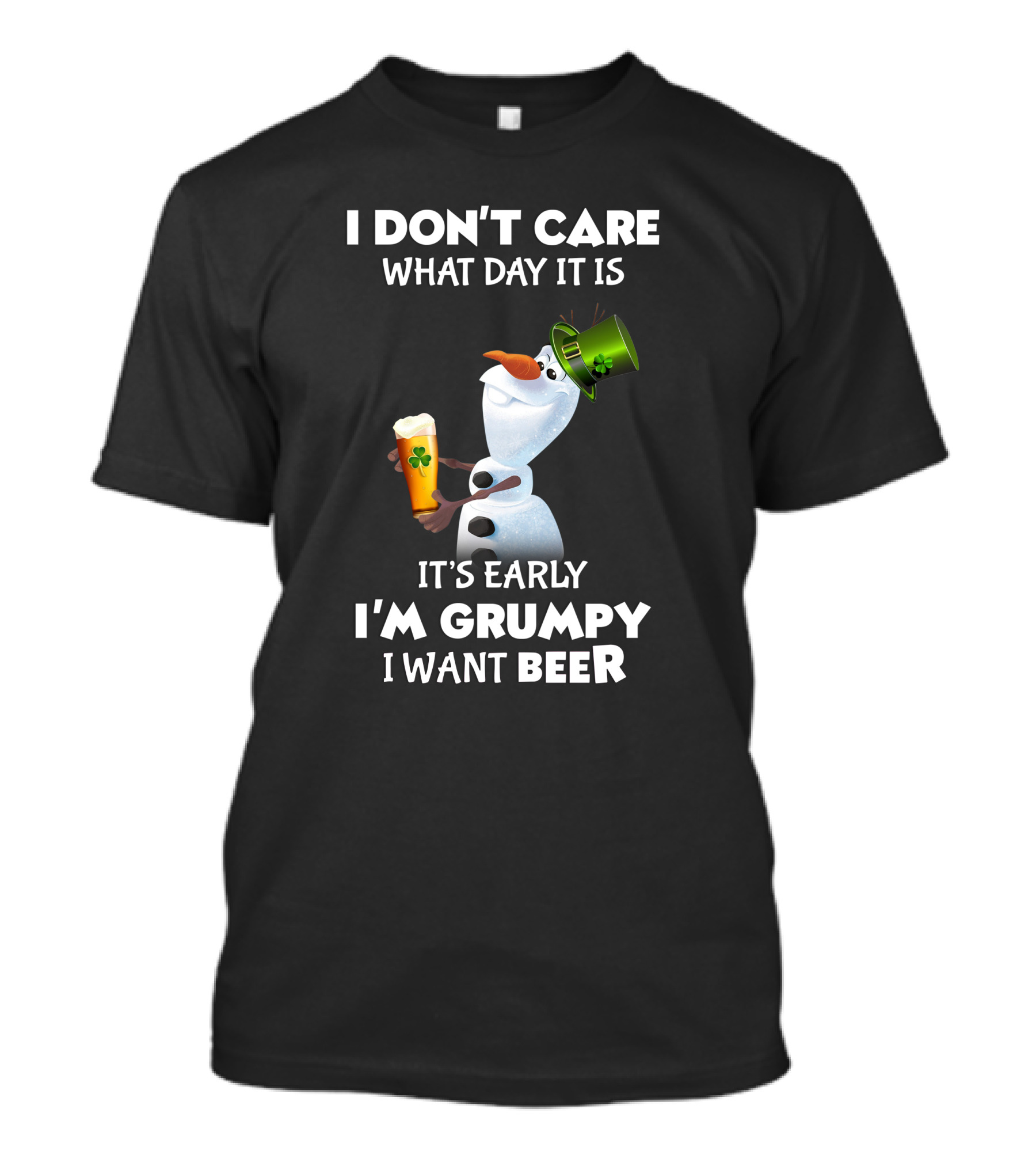 I Don't Care What Day It Is It's Early I'm Grumpy I Want Beer Olaf T-Shirt