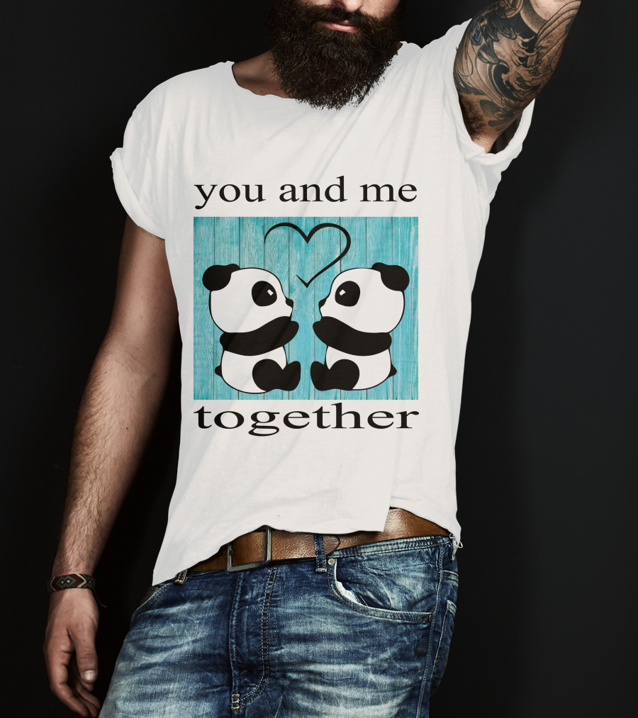 You And Me Together Panda Love T-Shirt