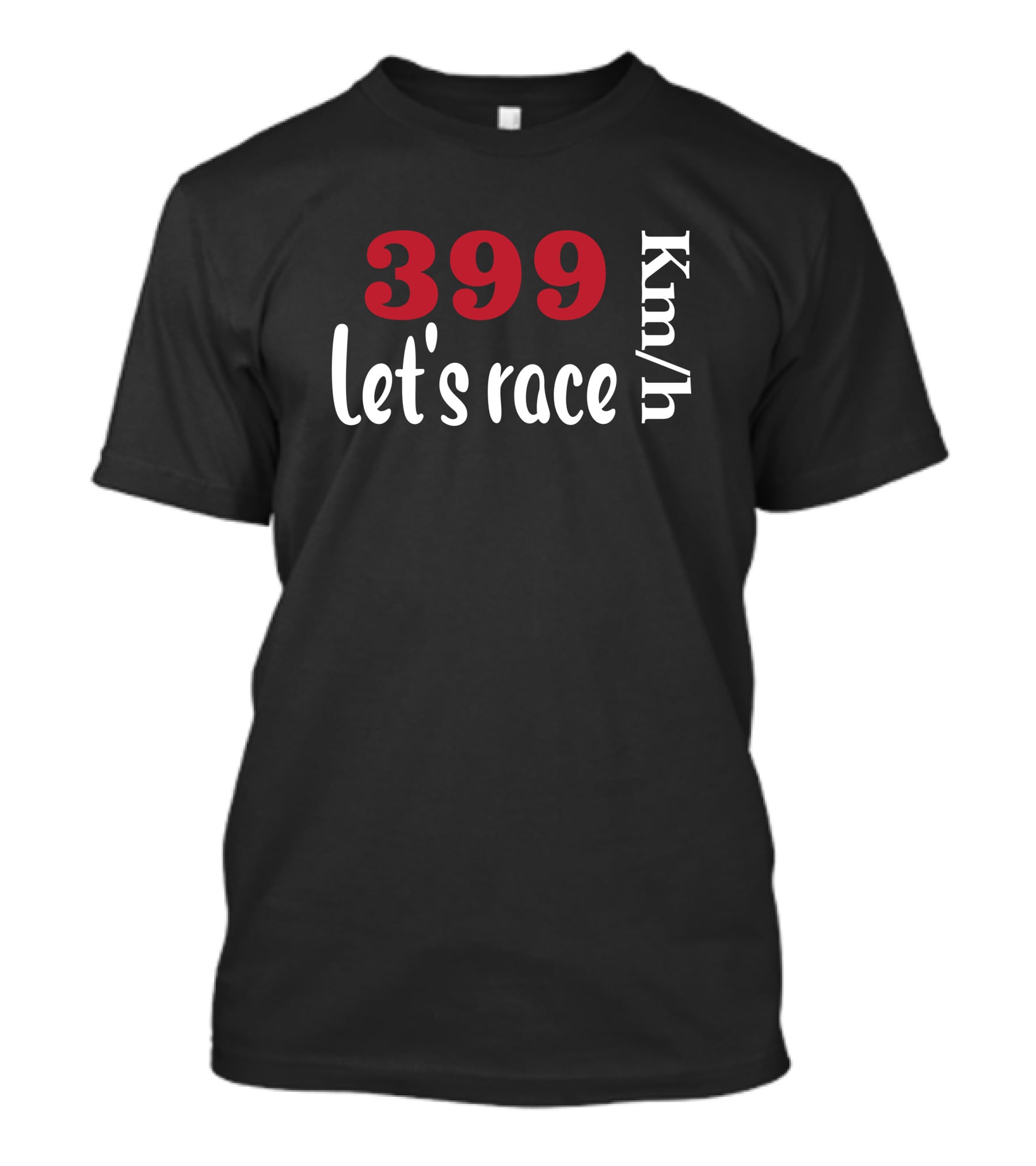 399 Km/h Let's Race T-Shirt